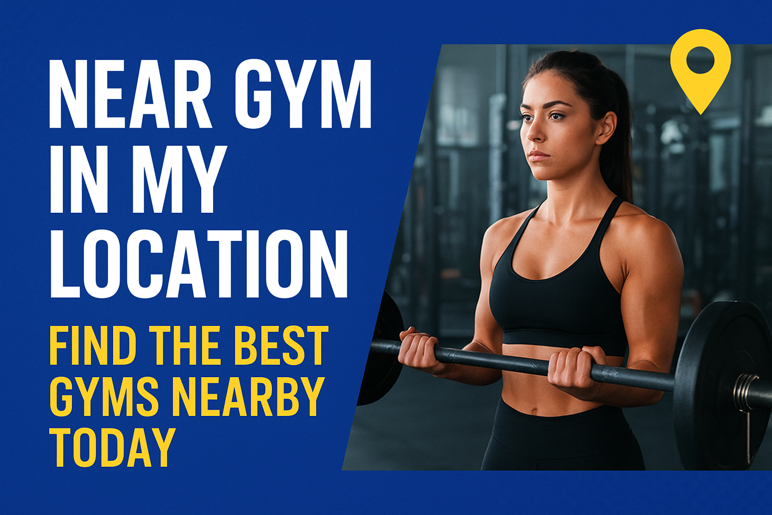 Promotional banner showing a fit woman lifting a barbell inside a modern gym, with bold text reading “Near Gym in My Location – Find the Best Gyms Nearby Today,” representing fitness and local gym search.