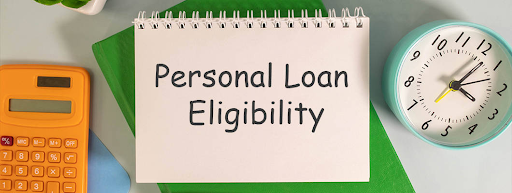 Eligibility for a Personal Loan: What Every Borrower Needs